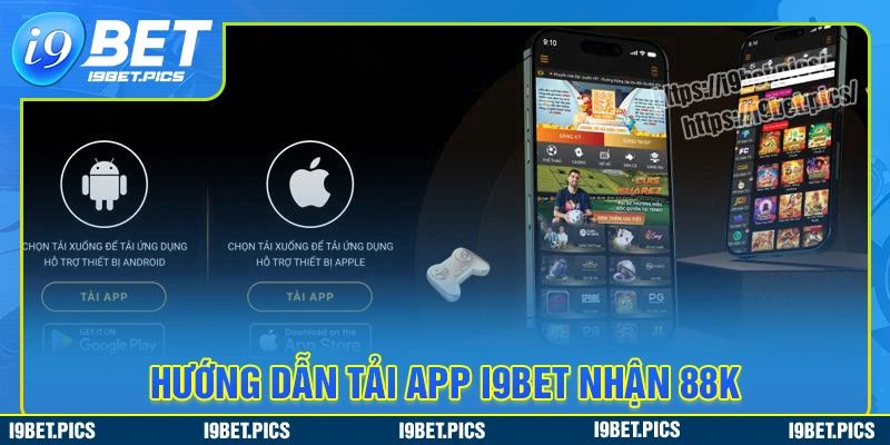 Cách thức tải app i9bet để nhận thưởng 88k