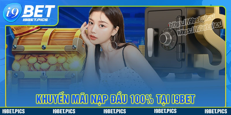 Giới thiệu về khuyến mãi nạp đầu 100% i9bet