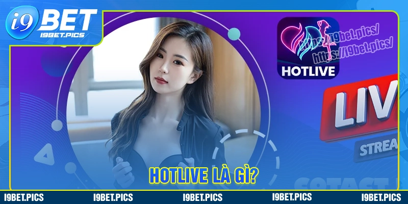 Hotlive là gì?