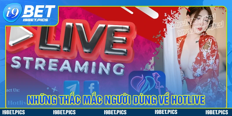 Một số câu hỏi thường gặp trước khi sử dụng hotlive