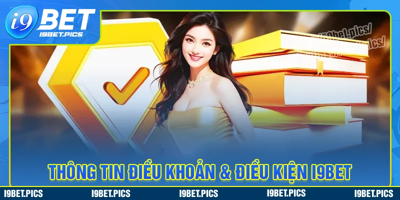 Nội dung chi tiết về điều khoản và điều kiện i9bet