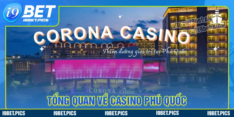 Tổng quan về thương hiệu corona casino phú quốc